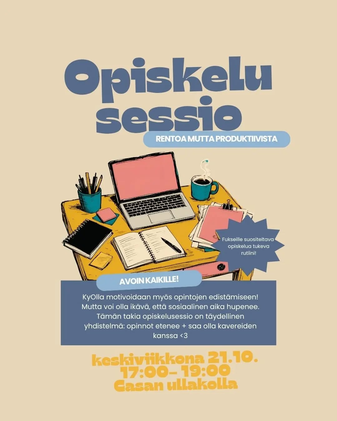 Haluatko edistää opintoja, mutta et halua laittaa vapaa-aikaa pois sosiaalisuudesta? Saatko paremmin asioita aikaan, kun ympärillä on myös muita opiskelemassa?

Tule matalan kynnyksen opiskelusessioon ensi keskiviikkona!

Erityisesti suositeltava fukseille: saat hyvän tavan arkeesi, joka tukee opiskelujasi.